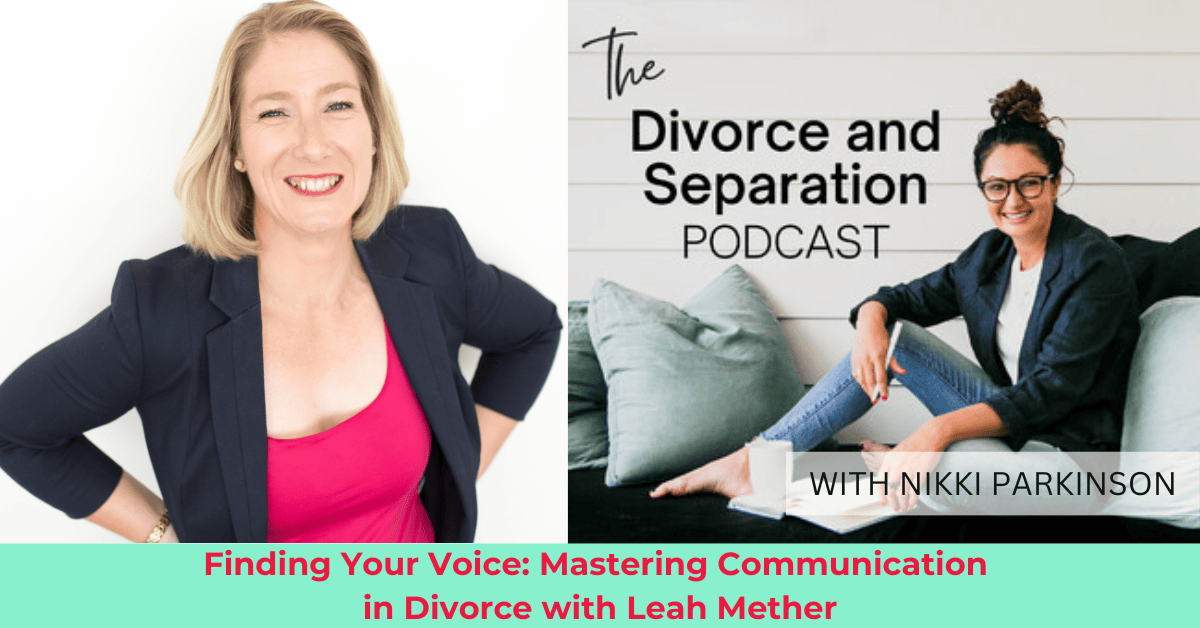 Finding Your Voice: Mastering Communication in Divorce with Leah Mether